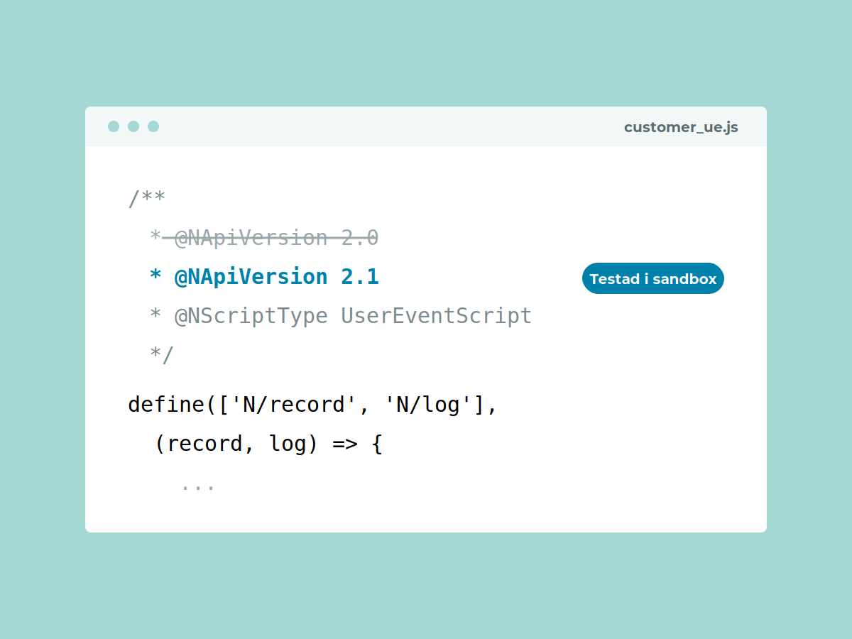 SuiteScript 2.1: kodfönster där versionsmärkningen i ett NetSuite-skript ändras från 2.0 till 2.1, markerat som testat i sandbox.